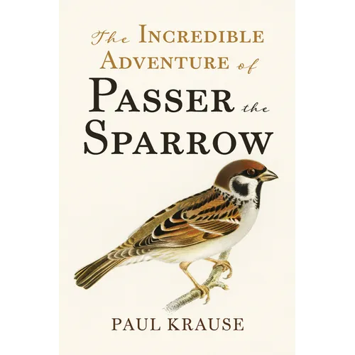 The Incredible Adventure of Passer the Sparrow - Hardcover