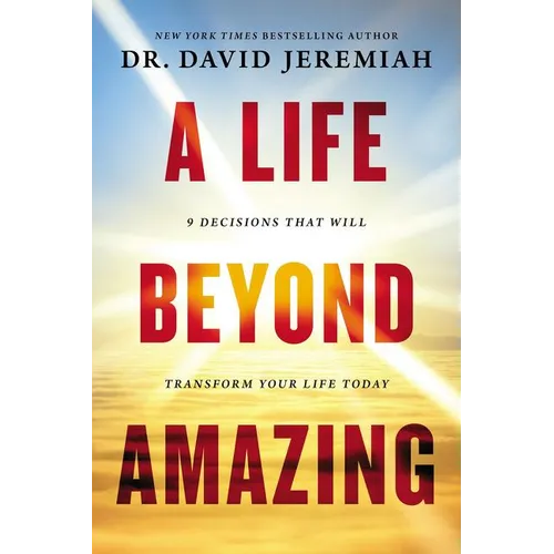 A Life Beyond Amazing: 9 Decisions That Will Transform Your Life Today - Paperback