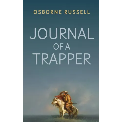 Journal of a Trapper: A Firsthand Chronicle of Frontier Survival in the Rocky Mountains - Hardcover