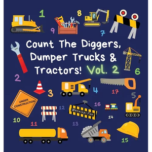 Count The Diggers, Dumper Trucks & Tractors! Volume 2: A Fun Activity Book for 2-5 Year Olds - Hardcover
