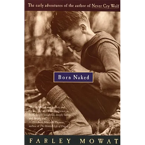 Born Naked: The Early Adventures of the Author of Never Cry Wolf - Paperback