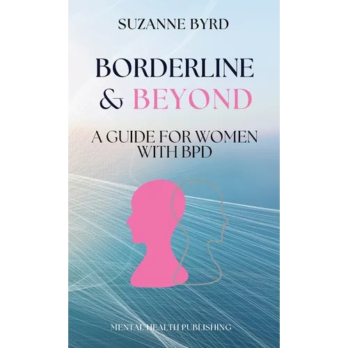 Borderline & Beyond: A Guide for Women with BPD - Hardcover