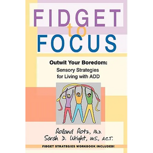 Fidget to Focus: Outwit Your Boredom: Sensory Strategies for Living with ADD - Paperback