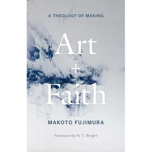 Art and Faith: A Theology of Making - Hardcover