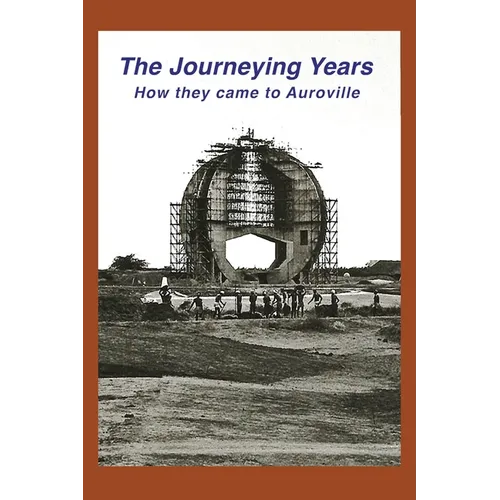 The Journeying Years: How they came to Auroville - Paperback
