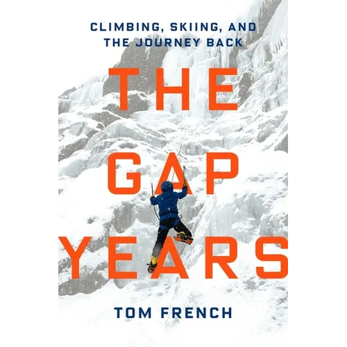 The Gap Years: Climbing, Skiing, and the Journey Back - Hardcover