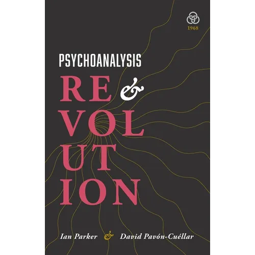 Psychoanalysis and Revolution: Critical Psychology for Liberation Movements - Paperback