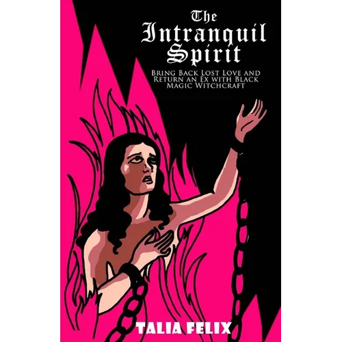 The Intranquil Spirit: Bring Back Lost Love and Return an Ex with Black Magic Witchcraft - Paperback