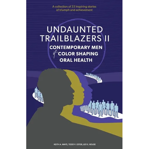 Undaunted Trailblazers II: CONTEMPORARY MEN of COLOR SHAPING ORAL HEALTH - Paperback