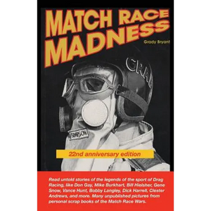 MATCH RACE MADNESS 22nd Anniversary Edition: Read untold stories of the legends of Drag Racing, like Don Gay, Mike Burkhart, Bill Hielsher, Gene Snow, - Paperback