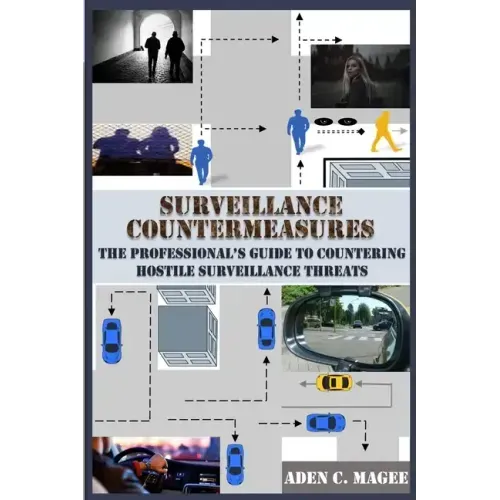 Surveillance Countermeasures: The Professional's Guide to Countering Hostile Surveillance Threats - Paperback
