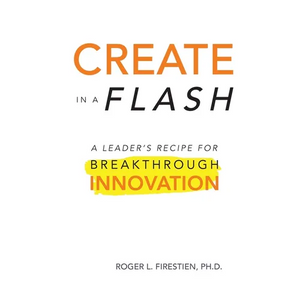 Create in a Flash: A Leader's Recipe for Breakthrough Innovation - Paperback