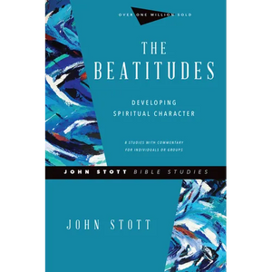 The Beatitudes: Developing Spiritual Character - Paperback