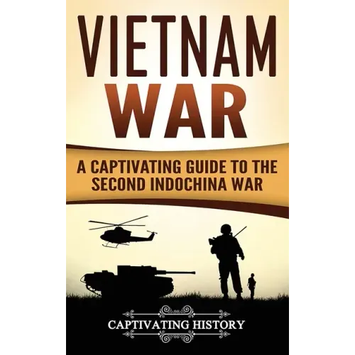 Vietnam War: A Captivating Guide to the Second Indochina War - Hardcover