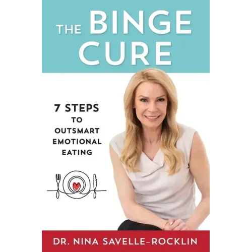 The Binge Cure: 7 Steps to Outsmart Emotional Eating - Paperback