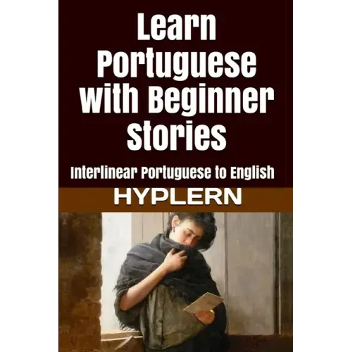Learn Portuguese with Beginner Stories: Interlinear Portuguese to English - Paperback