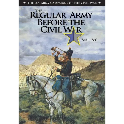 The Regular Army Before the Civil War 1845 - 1860 - Paperback