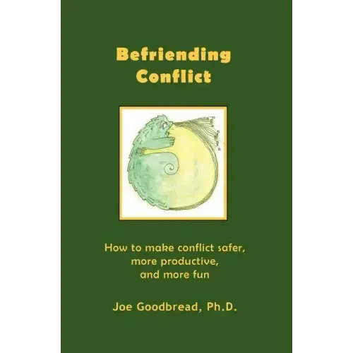 Befriending Conflict: How to make conflict safer, more productive, and more fun - Paperback