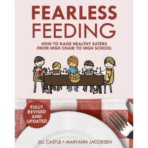 Fearless Feeding: How to Raise Healthy Eaters From High Chair to High School - Paperback