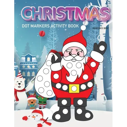 Dot Markers Activity Book: Christmas: Dot coloring book for toddlers - Art Paint Daubers Kids Activity Coloring Book - Preschool, coloring, dot m