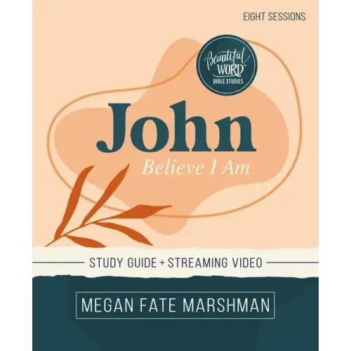 John Bible Study Guide Plus Streaming Video: Believe I Am