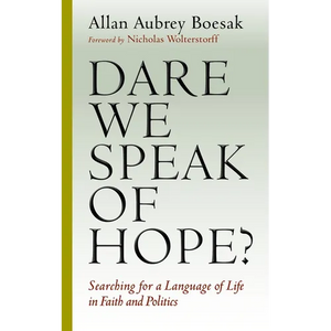 Dare We Speak of Hope?: Searching for a Language of Life in Faith and Politics - Paperback