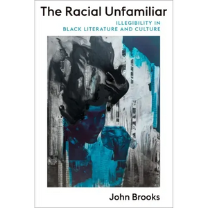 The Racial Unfamiliar: Illegibility in Black Literature and Culture - Paperback