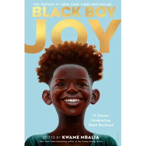 Black Boy Joy: 17 Stories Celebrating Black Boyhood - Hardcover