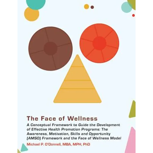 The Face of Wellness: A Conceptual Framework to Guide the Development of Effective Health Promotion Programs; The Awareness, Motivation, Ski - Paperback