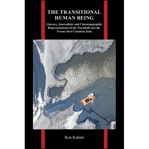 The Transitional Human Being: Literary, Journalistic, and Cinematographic Representations of the Twentieth- And the Twenty-First-Centuries Italy - Paperback