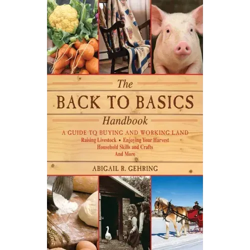 The Back to Basics Handbook: A Guide to Buying and Working Land, Raising Livestock, Enjoying Your Harvest, Household Skills and Crafts, and More - Paperback