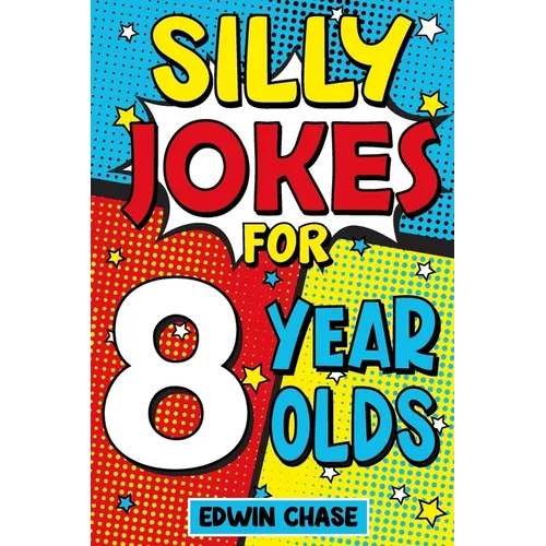 Silly Jokes For 8 Year Olds: Laugh Out Loud Fun For 8 Year Olds - Paperback