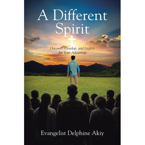 A Different Spirit: Discover, Develop, and Deploy for Your Advantage - Paperback