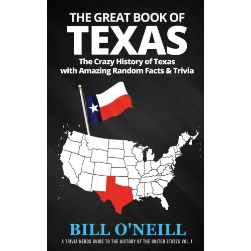 The Great Book of Texas: The Crazy History of Texas with Amazing Random Facts & Trivia