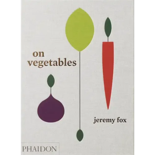 On Vegetables: Modern Recipes for the Home Kitchen - Hardcover