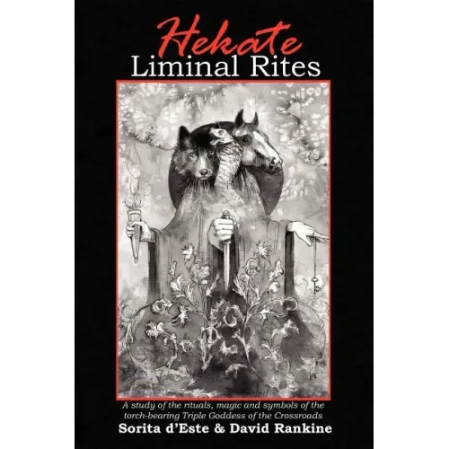 Hekate Liminal Rites: A Study of the Rituals, Magic and Symbols of the torch-bearing Triple Goddess of the Crossroads - Paperback