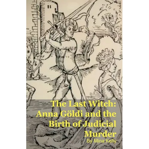 The Last Witch: Anna Göldi and the Birth of Judicial Murder - Paperback