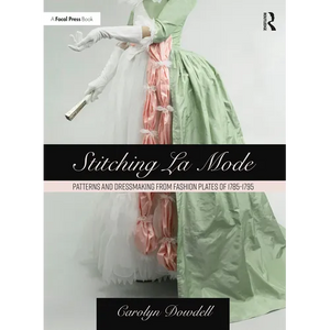 Stitching La Mode: Patterns and Dressmaking from Fashion Plates of 1785-1795 - Paperback