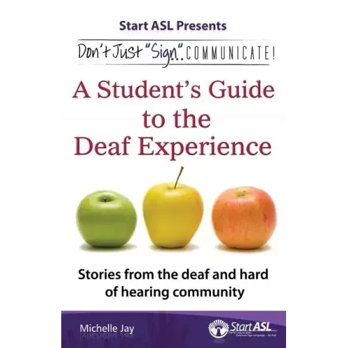 Don't Just "Sign"... Communicate!: A Student's Guide to the Deaf Experience - Paperback