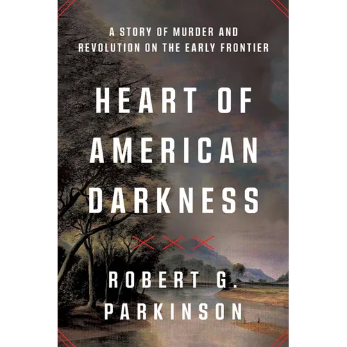 Heart of American Darkness: A Story of Murder and Revolution on the Early Frontier - Paperback