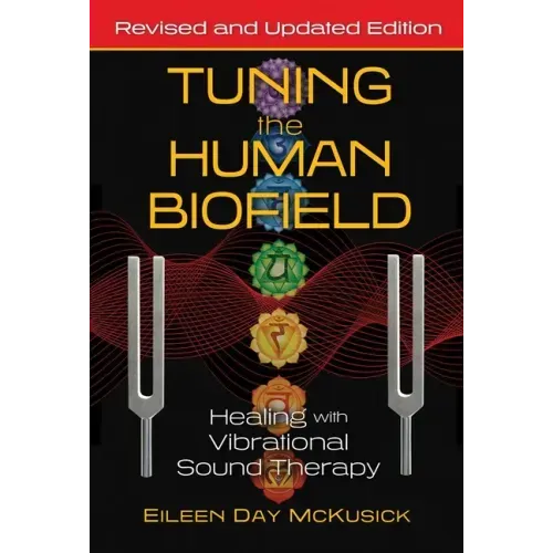 Tuning the Human Biofield: Healing with Vibrational Sound Therapy