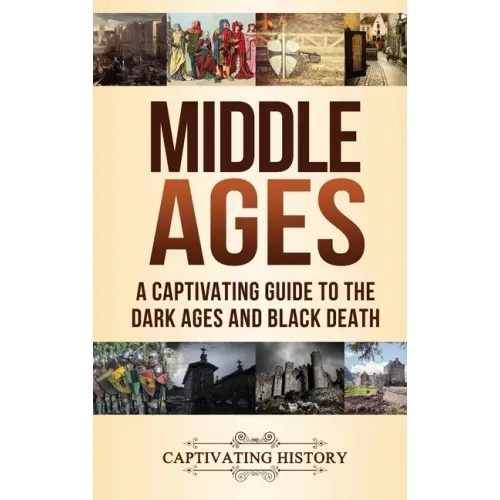 Middle Ages: A Captivating Guide to the Dark Ages and Black Death - Hardcover