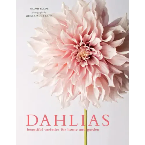 Dahlias: Beautiful Varieties for Home & Garden - Hardcover