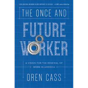 The Once and Future Worker: A Vision for the Renewal of Work in America - Hardcover