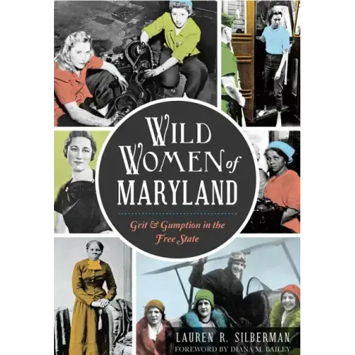 Wild Women of Maryland: Grit & Gumption in the Free State - Paperback