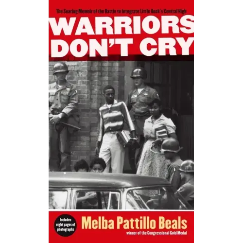 Warriors Don't Cry: The Searing Memoir of the Battle to Integrate Little Rock's Central High - Paperback