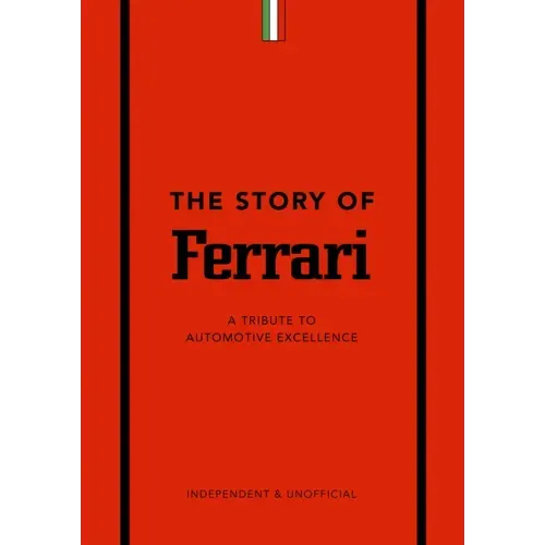 The Story of Ferrari: A Tribute to Automotive Excellence - Hardcover