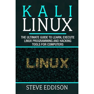 Kali Linux: The ultimate guide to learn, execute linux programming and Hacking tools for computers - Paperback