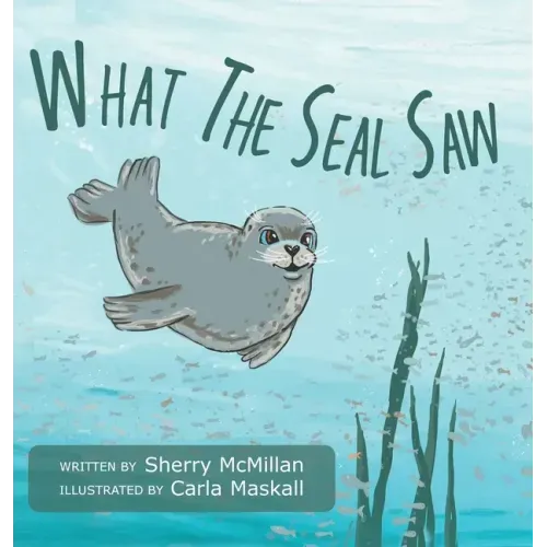 What The Seal Saw - Hardcover