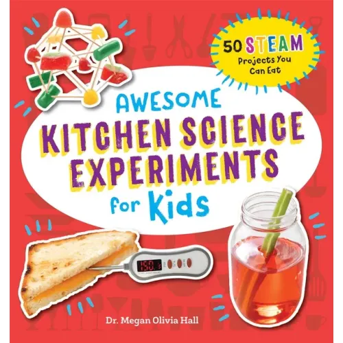 Awesome Kitchen Science Experiments for Kids: 50 Steam Projects You Can Eat! - Paperback